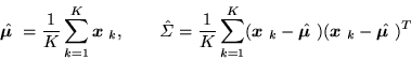 \begin{displaymath}\hat{\mbox{\boldmath {$\mu$ }}}=\frac{1}{K}\sum_{k=1}^{K}\mbo...
...)(\mbox{\boldmath {$x$ }}_k-\hat{\mbox{\boldmath {$\mu$ }}})^T
\end{displaymath}